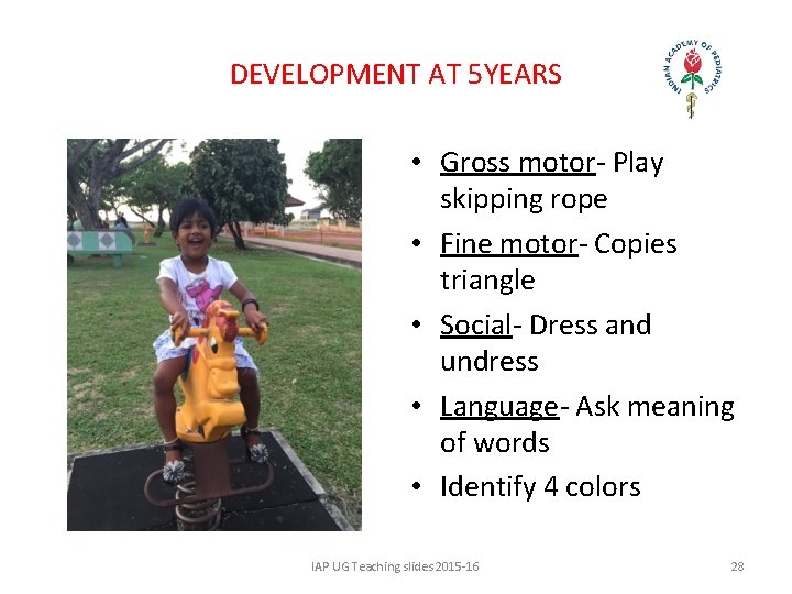 DEVELOPMENT AT 5 YEARS • Gross motor- Play skipping rope • Fine motor- Copies