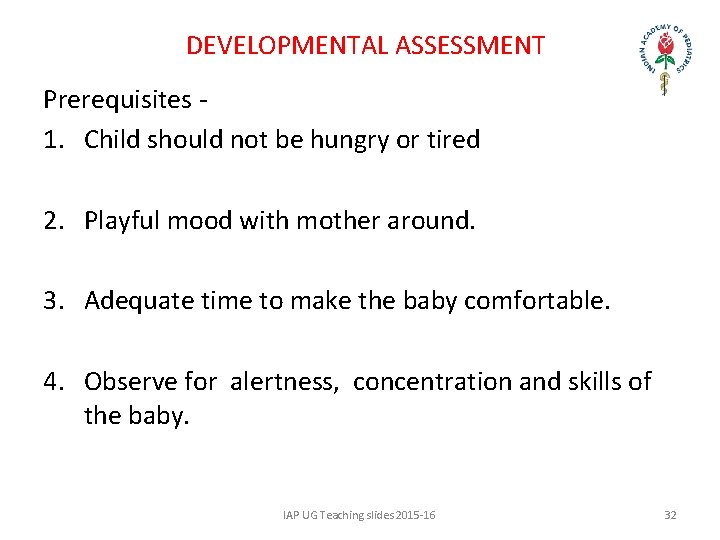 DEVELOPMENTAL ASSESSMENT Prerequisites 1. Child should not be hungry or tired 2. Playful mood