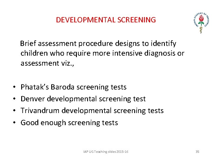 DEVELOPMENTAL SCREENING Brief assessment procedure designs to identify children who require more intensive diagnosis