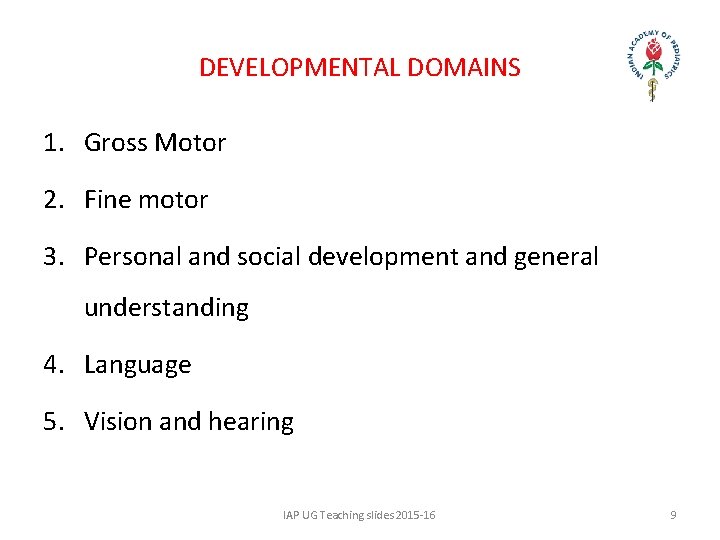 DEVELOPMENTAL DOMAINS 1. Gross Motor 2. Fine motor 3. Personal and social development and