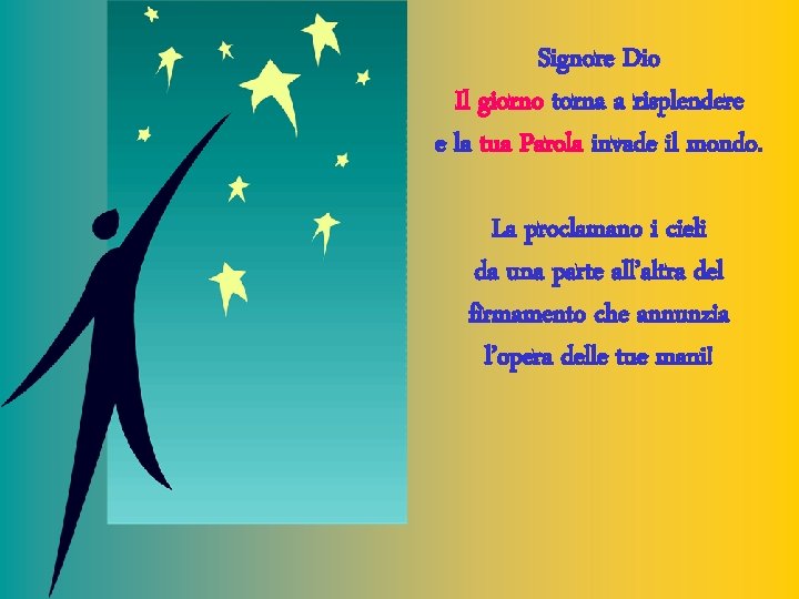 Signore Dio Il giorno torna a risplendere e la tua Parola invade il mondo.