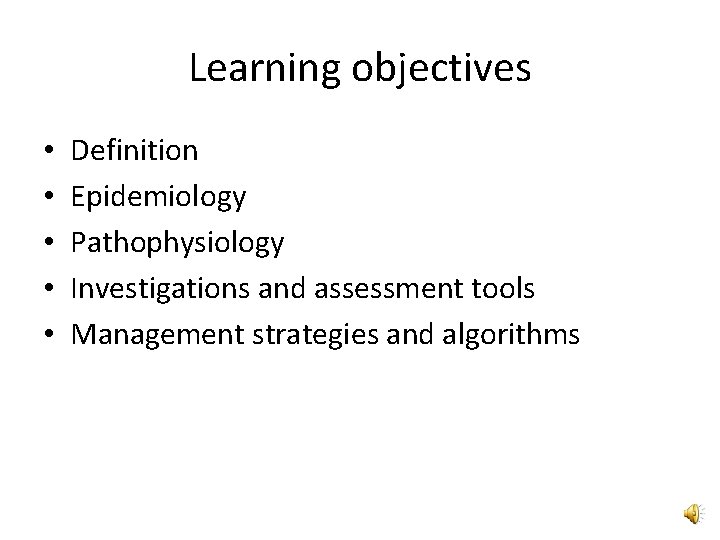 Learning objectives • • • Definition Epidemiology Pathophysiology Investigations and assessment tools Management strategies