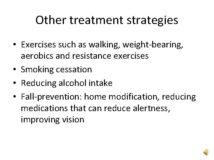 Other treatment strategies • Exercises such as walking, weight-bearing, aerobics and resistance exercises •