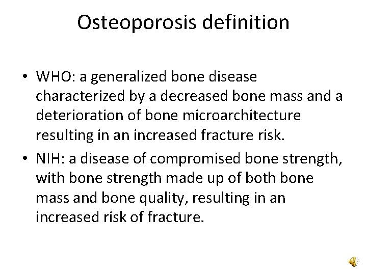 Osteoporosis definition • WHO: a generalized bone disease characterized by a decreased bone mass