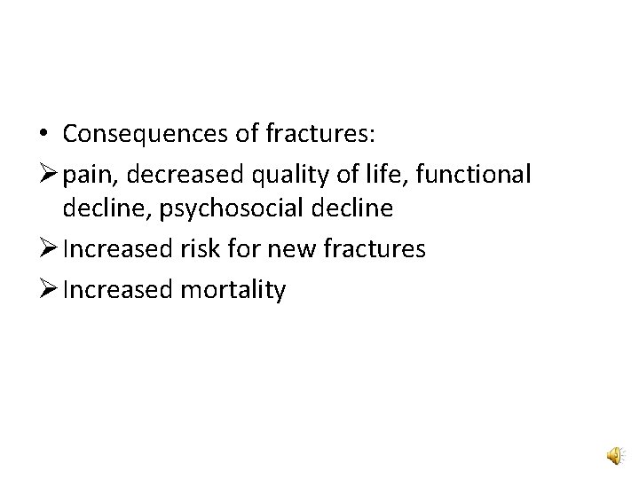  • Consequences of fractures: Ø pain, decreased quality of life, functional decline, psychosocial