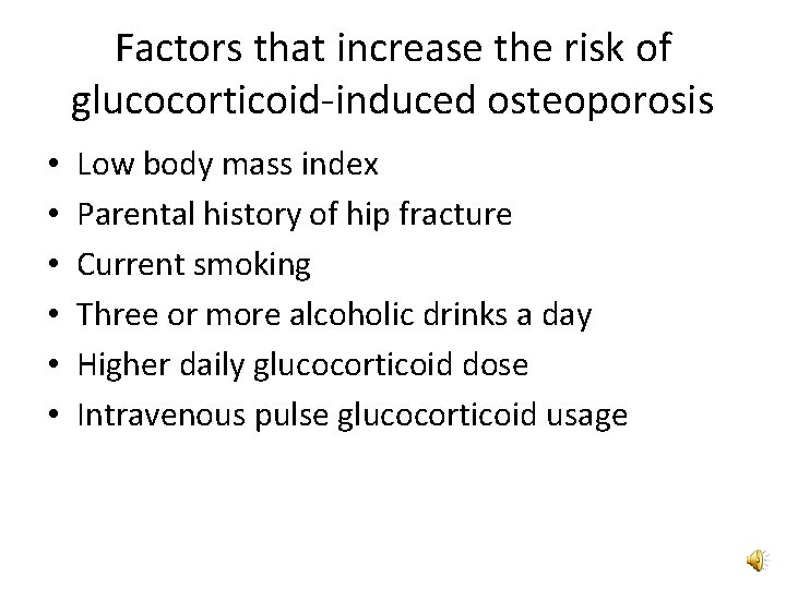 Factors that increase the risk of glucocorticoid-induced osteoporosis • • • Low body mass