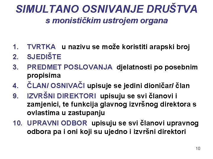 SIMULTANO OSNIVANJE DRUŠTVA s monističkim ustrojem organa 1. 2. 3. TVRTKA u nazivu se