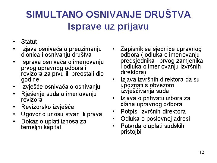 SIMULTANO OSNIVANJE DRUŠTVA Isprave uz prijavu • Statut • Izjava osnivača o preuzimanju dionica