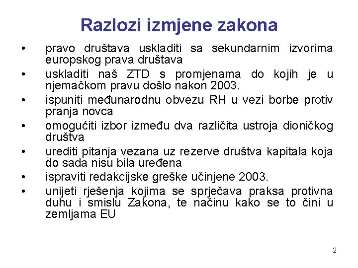 Razlozi izmjene zakona • • pravo društava uskladiti sa sekundarnim izvorima europskog prava društava