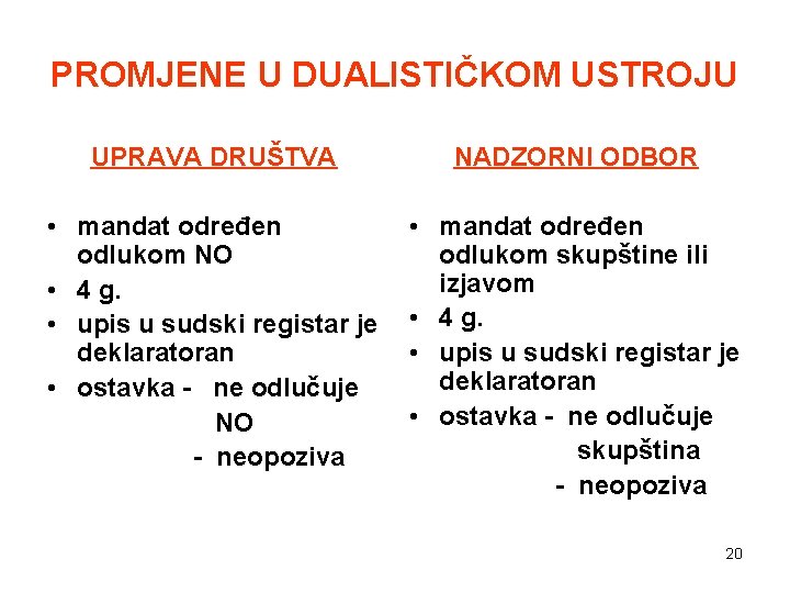 PROMJENE U DUALISTIČKOM USTROJU UPRAVA DRUŠTVA NADZORNI ODBOR • mandat određen odlukom NO •