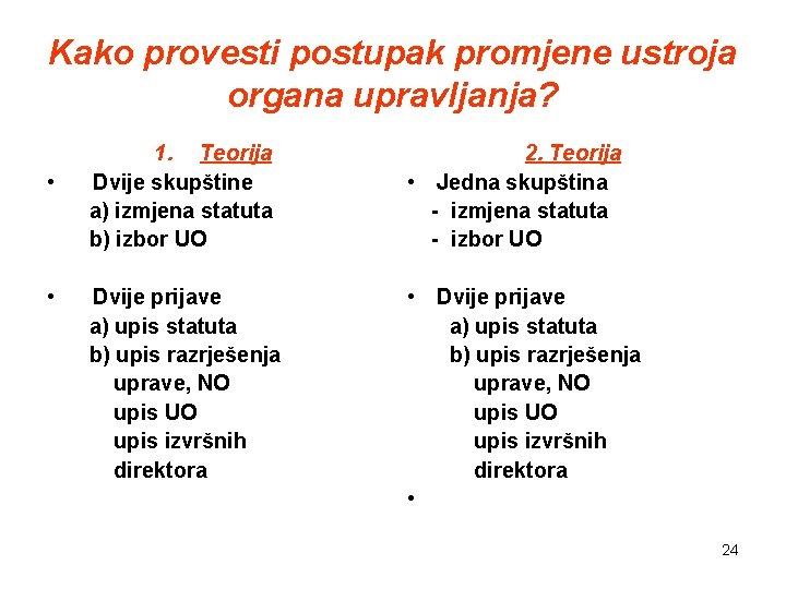 Kako provesti postupak promjene ustroja organa upravljanja? • • 1. Teorija Dvije skupštine a)