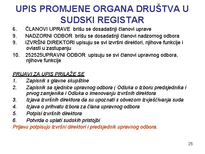 UPIS PROMJENE ORGANA DRUŠTVA U SUDSKI REGISTAR 6. 9. 9. 10. ČLANOVI UPRAVE brišu