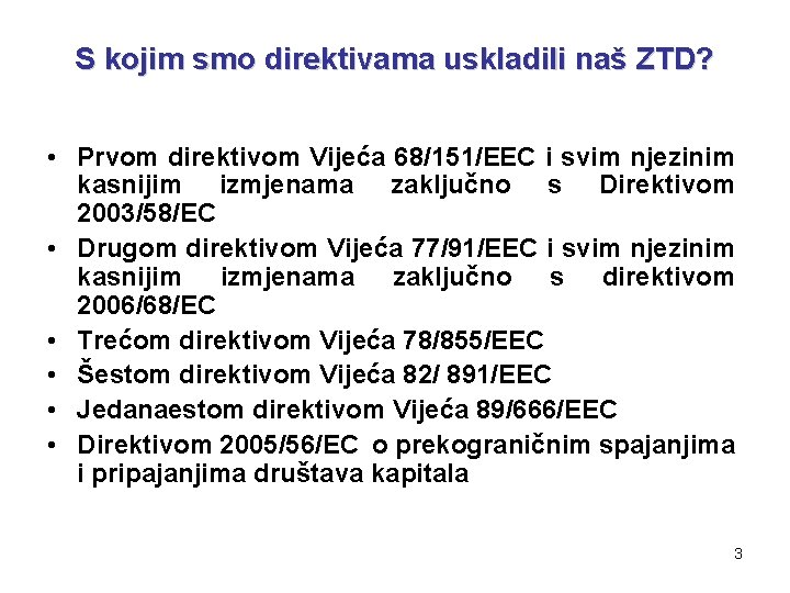 S kojim smo direktivama uskladili naš ZTD? • Prvom direktivom Vijeća 68/151/EEC i svim