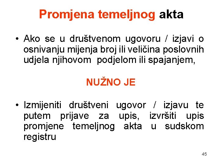 Promjena temeljnog akta • Ako se u društvenom ugovoru / izjavi o osnivanju mijenja