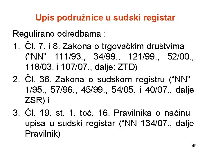 Upis podružnice u sudski registar Regulirano odredbama : 1. Čl. 7. i 8. Zakona