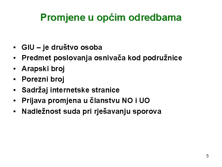 Promjene u općim odredbama • • GIU – je društvo osoba Predmet poslovanja osnivača