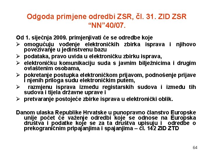 Odgoda primjene odredbi ZSR, čl. 31. ZID ZSR “NN” 40/07. Od 1. siječnja 2009.