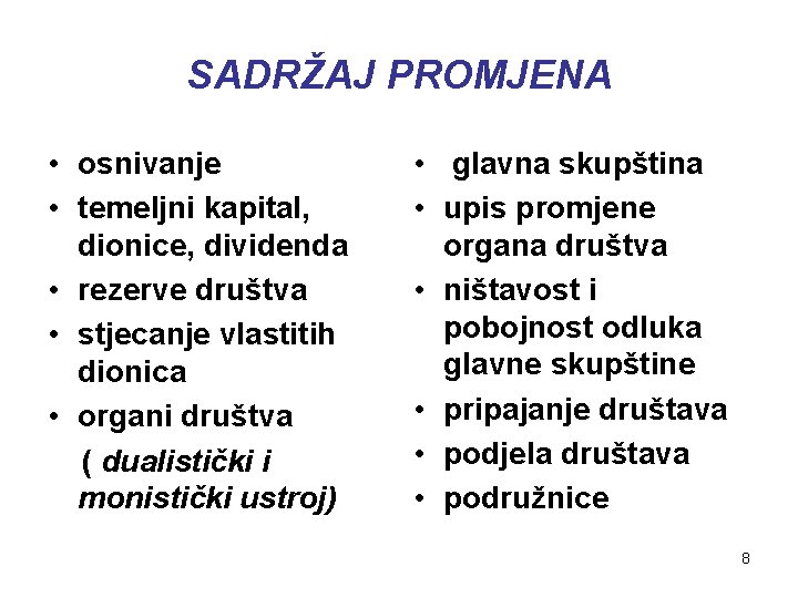 SADRŽAJ PROMJENA • osnivanje • temeljni kapital, dionice, dividenda • rezerve društva • stjecanje