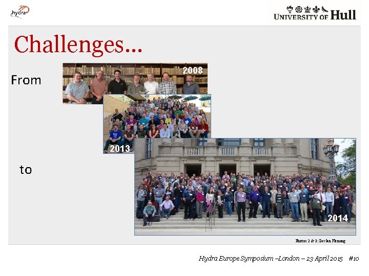 Challenges… 2008 From 2013 to 2014 Photos 2 & 3: Declan Fleming Hydra Europe