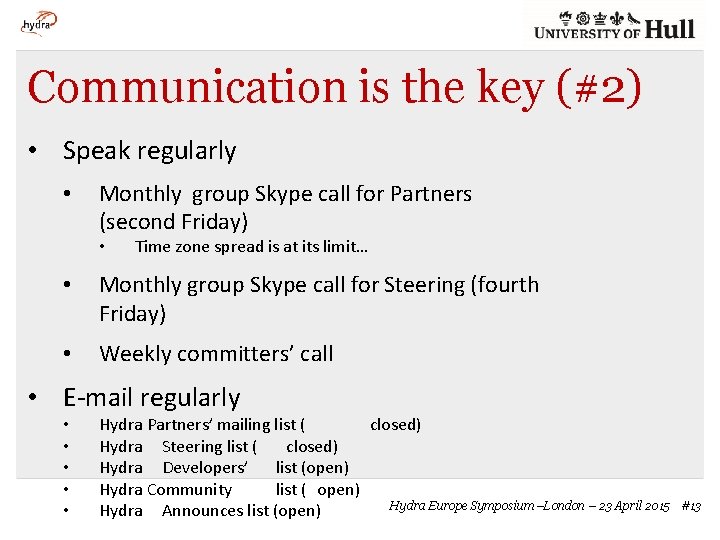 Communication is the key (#2) • Speak regularly • Monthly group Skype call for