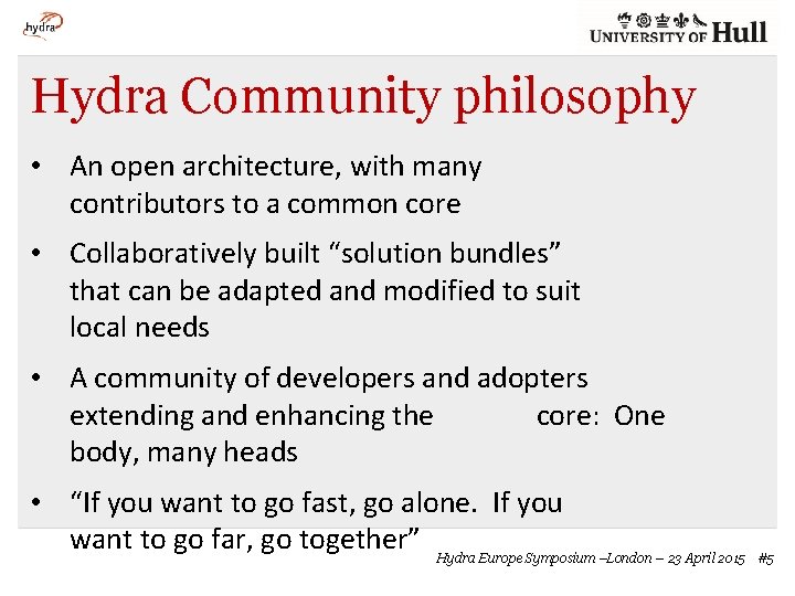 Hydra Community philosophy • An open architecture, with many contributors to a common core