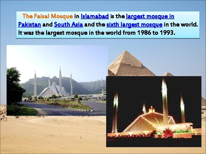 The Faisal Mosque in Islamabad is the largest mosque in Pakistan and South