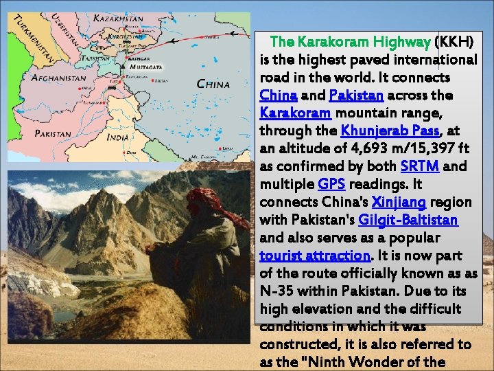  The Karakoram Highway (KKH) is the highest paved international road in the world.