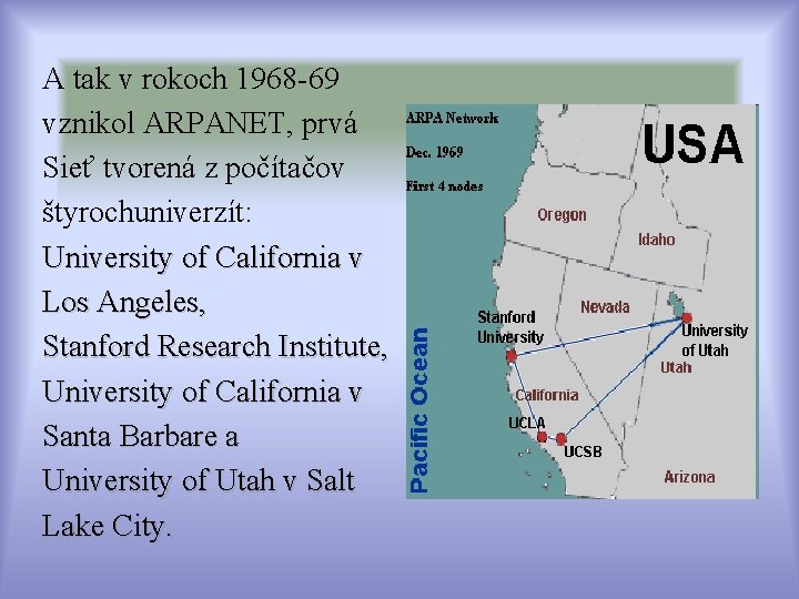 A tak v rokoch 1968 -69 vznikol ARPANET, prvá Sieť tvorená z počítačov štyrochuniverzít: