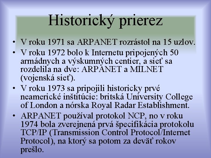 Historický prierez • V roku 1971 sa ARPANET rozrástol na 15 uzlov. • V