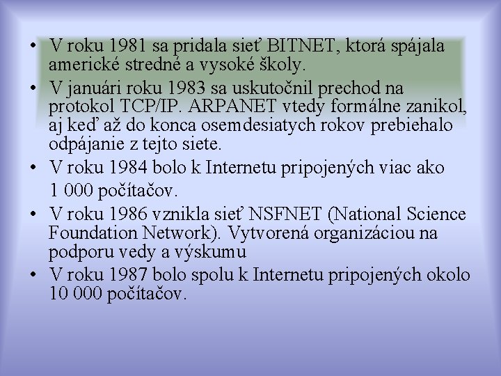  • V roku 1981 sa pridala sieť BITNET, ktorá spájala americké stredné a