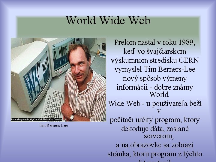 World Wide Web Tim Berners-Lee Prelom nastal v roku 1989, keď vo švajčiarskom výskumnom