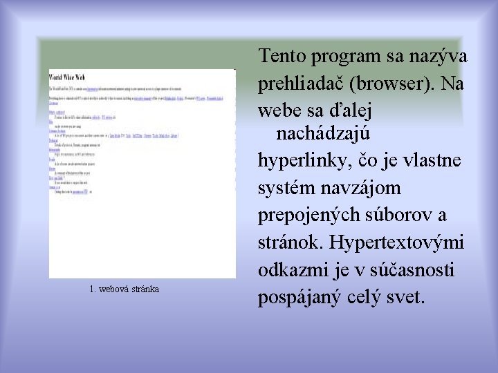 1. webová stránka Tento program sa nazýva prehliadač (browser). Na webe sa ďalej nachádzajú