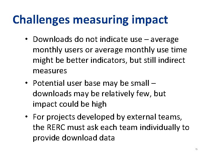 Challenges measuring impact • Downloads do not indicate use – average monthly users or
