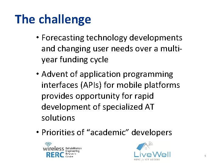 The challenge • Forecasting technology developments and changing user needs over a multiyear funding