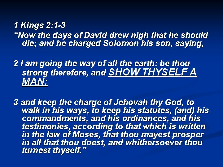 1 Kings 2: 1 -3 “Now the days of David drew nigh that he