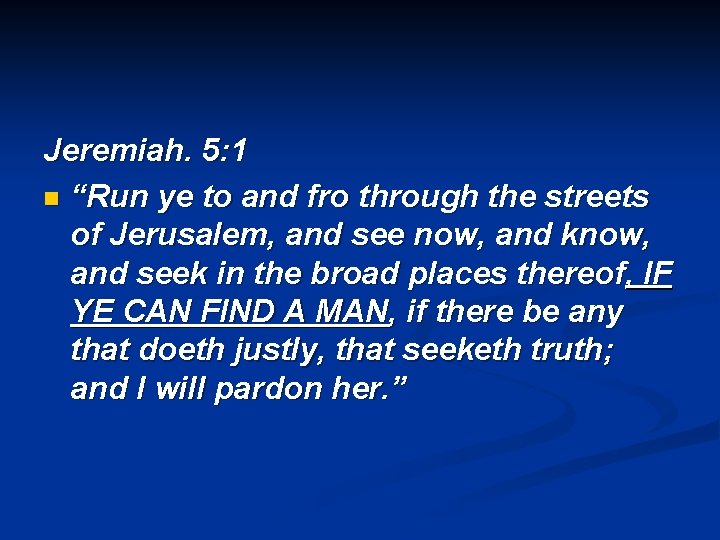 Jeremiah. 5: 1 n “Run ye to and fro through the streets of Jerusalem,