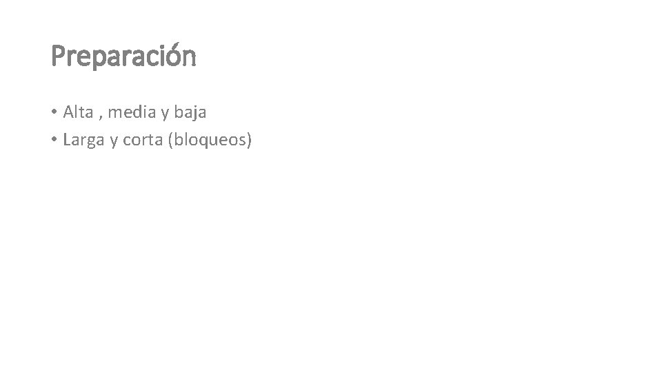 Preparación • Alta , media y baja • Larga y corta (bloqueos) 