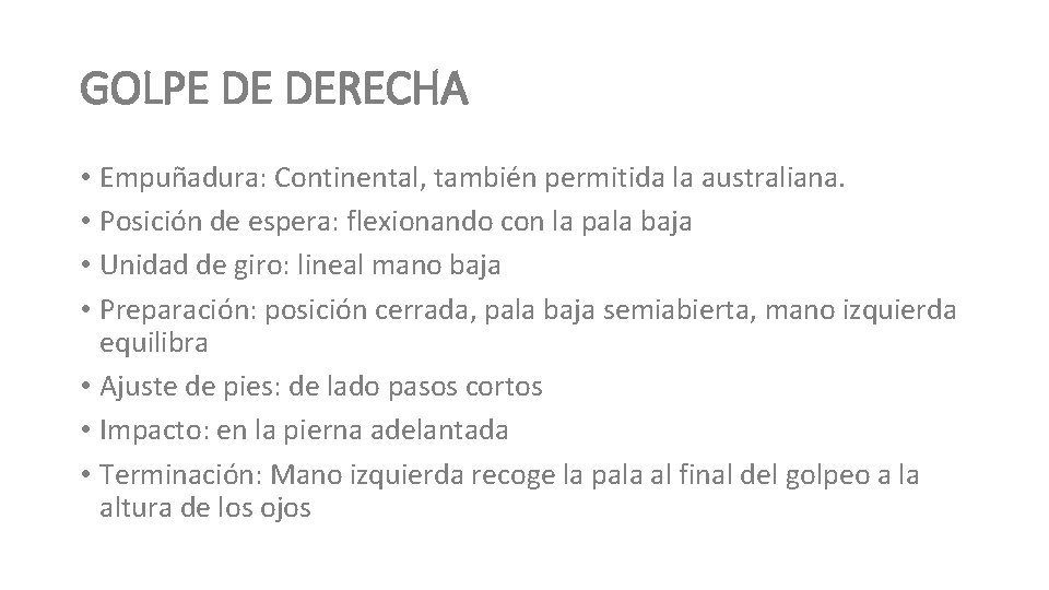 GOLPE DE DERECHA • Empuñadura: Continental, también permitida la australiana. • Posición de espera: