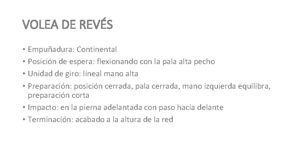 VOLEA DE REVÉS • Empuñadura: Continental • Posición de espera: flexionando con la pala