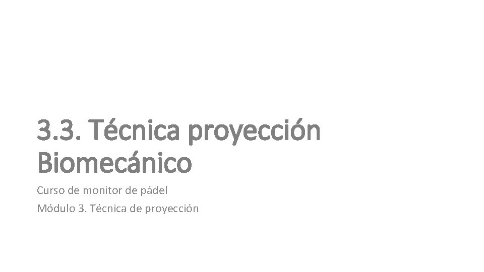3. 3. Técnica proyección Biomecánico Curso de monitor de pádel Módulo 3. Técnica de