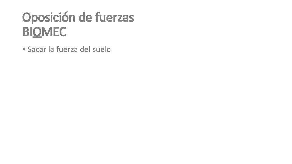 Oposición de fuerzas BIOMEC • Sacar la fuerza del suelo 