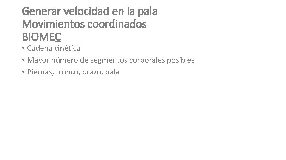 Generar velocidad en la pala Movimientos coordinados BIOMEC • Cadena cinética • Mayor número