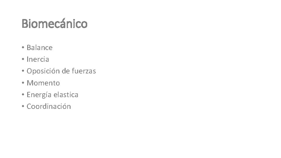 Biomecánico • Balance • Inercia • Oposición de fuerzas • Momento • Energía elastica