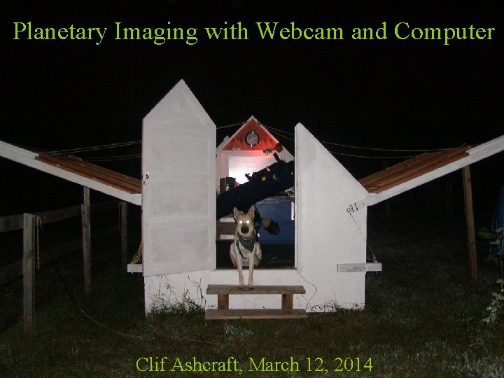 Planetary Imaging with Webcam and Computer Clif Ashcraft, March 12, 2014 