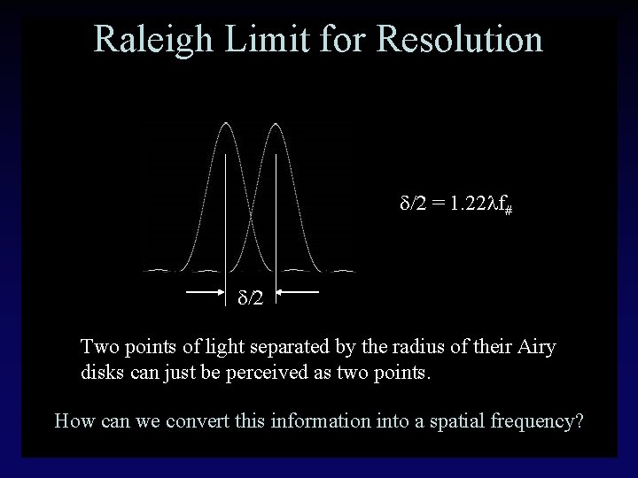 Raleigh Limit for Resolution d/2 = 1. 22 lf# d/2 Two points of light