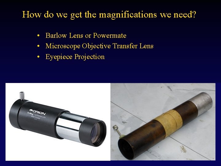 How do we get the magnifications we need? • Barlow Lens or Powermate •