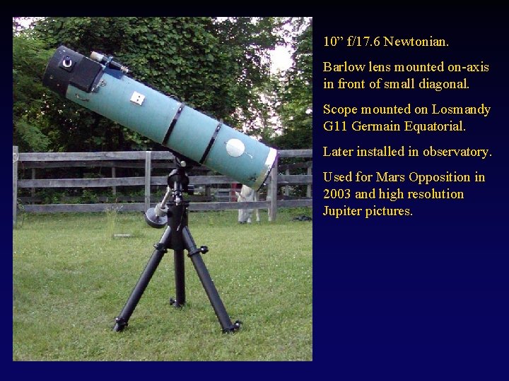 10” f/17. 6 Newtonian. Barlow lens mounted on-axis in front of small diagonal. Scope