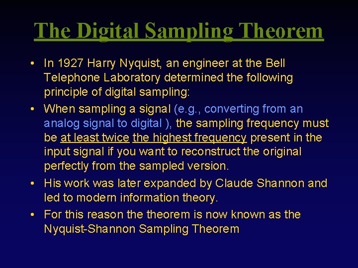 The Digital Sampling Theorem • In 1927 Harry Nyquist, an engineer at the Bell