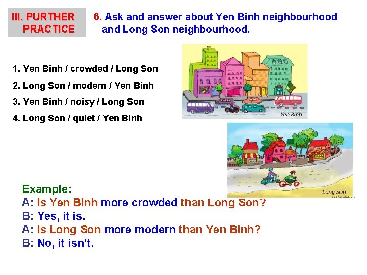 III. PURTHER PRACTICE 6. Ask and answer about Yen Binh neighbourhood and Long Son