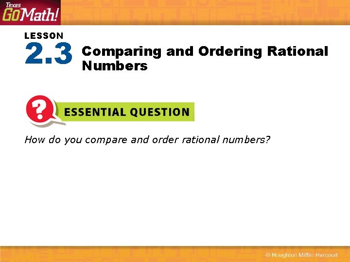 LESSON 2. 3 Comparing and Ordering Rational Numbers How do you compare and order